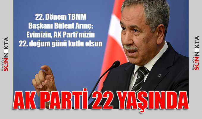 Arınç: Evimizin, AK Parti’mizin 22. doğum günü kutlu olsun