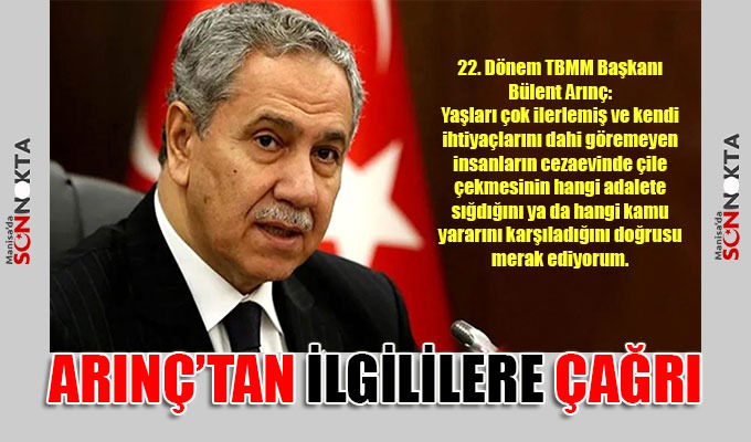 22. Dönem TBMM Başkanı Arınç’tan ilgililere çağrı