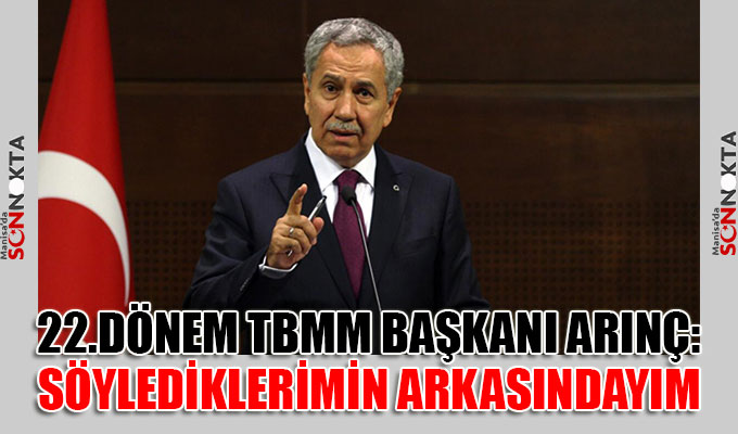 22. Dönem TBMM Başkanı Arınç: Söylediklerimin tamamen arkasındayım