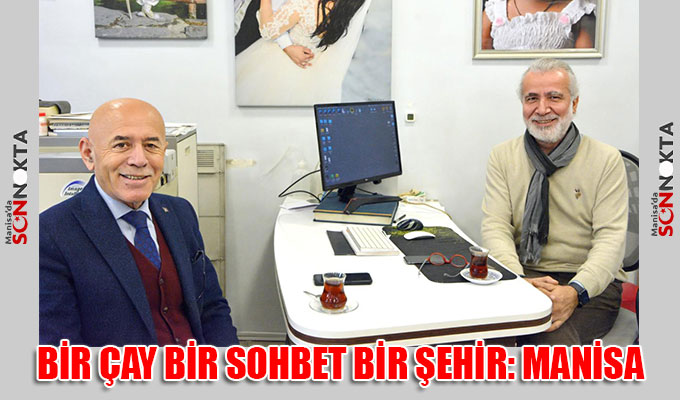 BİR ÇAY BİR SOHBET BİR ŞEHİR: MANİSA 