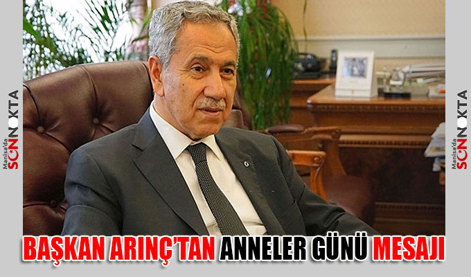 Başkan Arınç’tan "Anneler Günü" Mesajı